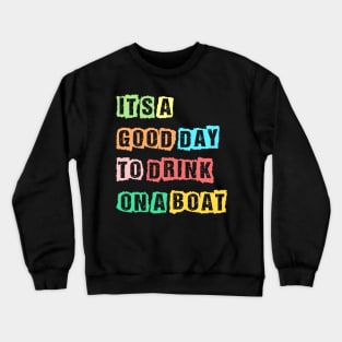 It's A Good Day To Drink On A Boat Funny Boating Crewneck Sweatshirt